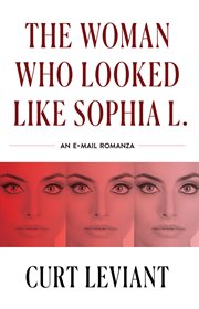 The Woman Who Looked Like Sophia L. : An Epistolary Email Romanza cover image cdn
