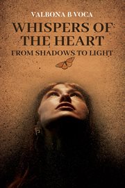 Whispers of the Heart : From Shadows to Light cover image cdn
