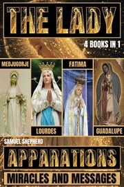 The Lady : Medjugorje, Lourdes, Fatima and Guadalupe cover image cdn