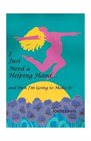I Just Need a Helping Hand … and Then I'm Going to Make It! : ... and Then I'm Going to Make It! cover image cdn