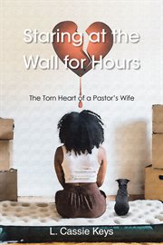 Staring at the Wall for Hours : The Torn Heart of a Pastor's Wife cover image cdn