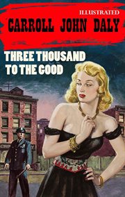 Three Thousand to the Good. the Race Williams Mystery cover image cdn