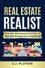Real Estate Realist : The No-nonsense Guide to Rental Properties cover image cdn