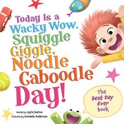 Today Is a Wacky Wow, Squiggle Giggle, Noodle Caboodle Day! cover image cdn