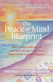 The Peace of Mind Blueprint : How to Stop Suffering and Live the Life You Truly Want With Psycho-spiritual Hypnosis cover image cdn