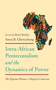 Intra-African Pentecostalism and the Dynamics of Power : The Nigerian Winners' Chapel in Cameroon cover image cdn