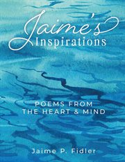 Jaime's Inspirations : Poems From the Heart and Mind cover image cdn