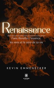 Renaissence : Faire Renaître L'essence, Les Sens Et Le Sens De Sa Vie cover image cdn