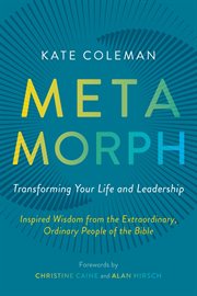 Metamorph: Transforming Your Life and Leadership : Inspired Wisdom From the Extraordinary, Ordinary People of the Bible cover image cdn