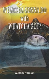 Whatcha Gonna Do With Whatcha Got?? : Discover How to Navigate Christian Estate Planning cover image cdn