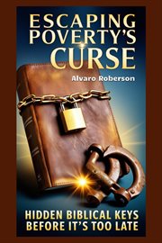 Escaping Poverty's Curse: Hidden Biblical Keys Before It's Too Late cover image cdn