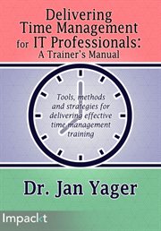 Delivering Time Management for IT Professionals: A Trainer's Manual cover image cdn