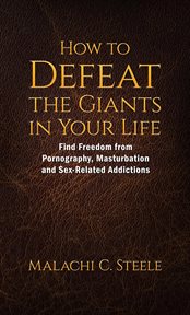 How to Defeat the Giants in Your Life : Find Freedom From Pornography, Masturbation, and Sex-Related Addictions cover image cdn