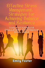 Effective Stress Management : Tools to Navigate Challenges and Enhance Well-being cover image cdn