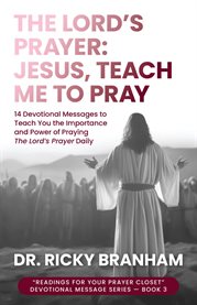 The Lord's Prayer : Jesus, Teach Me to Pray cover image cdn