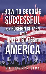 How to Become Successful as a Foreign Citizen in the United States of America cover image cdn
