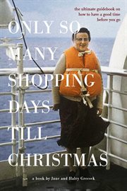 Only So Many Shopping Days Till Christmas : The Ultimate Guidebook on How to Have a Good Time Before You Go cover image cdn