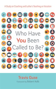 Who Have You Been Called to Be? : A Study on Coaching and Luther's Teaching on Vocation cover image cdn