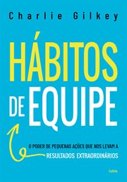 Hábitos De Equipe : O Poder De Pequenas Ações Que Nos Levam a Resultados Extraordinários cover image cdn