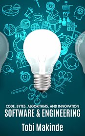 Code, Bytes, Algorithms, and Innovation : Software & Engineering cover image cdn