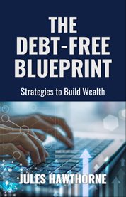 The Debt-Free Blueprint : Strategies to Build Wealth cover image cdn