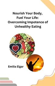Nourish Your Body, Fuel Your Life: Overcoming Impotence of Unhealthy Eating cover image cdn