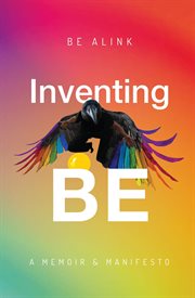 Inventing Be : A Memoir and Manifesto cover image cdn