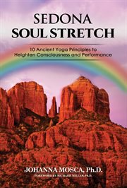 Sedona Soul Stretch: 10 Ancient Yoga Principles to Heighten Consciousness and Performance : 10 Ancient Yoga Principles to Expand Consciousness cover image cdn