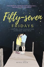 Fifty-Seven Fridays : Losing Our Daughter, Finding Our Way cover image cdn