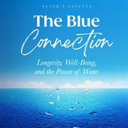 The Blue Connection : Longevity, Well-being, and the Power of Water cover image cdn