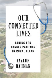 Our Connected Lives : Caring for Cancer Patients in Rural Texas cover image cdn