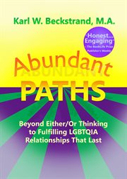 Abundant Paths: Beyond Either/or Thinking to Fulfilling LGBTQIA Relationships That Last cover image cdn