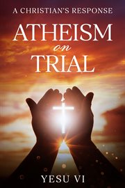 Atheism on Trial : A Christian's Response cover image cdn