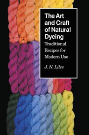 The Art and Craft of Natural Dyeing : Traditional Recipes for Modern Use cover image cdn