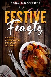 Festive Feasts : Culinary Celebrations for Every Occasion cover image cdn