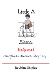Little a and Please, Help Me! : An African American Boy's Cry cover image cdn