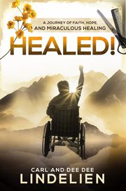 Healed! : A Journey of Faith, Hope, and Miraculous Healing cover image cdn