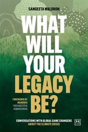 What Will Your Legacy Be? : Conversations With Global Game Changers About the Climate Crisis cover image cdn