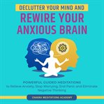 Declutter Your Mind and Rewire Your Anxious Brain cover image cdn