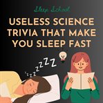 Useless Science Trivia That Make You Sleep Fast cover image cdn