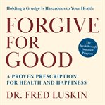 Forgive for Good : A Proven Prescription for Health and Happiness cover image cdn