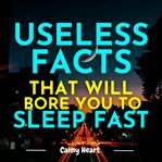 Useless Facts That Will Bore You to Sleep Fast cover image cdn