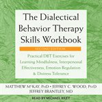 The Dialectical Behavior Therapy Skills Workbook : Practical Dbt Exercises for Learning Mindfulness, Interpersonal Effectiveness, Emotion Regulation, A cover image cdn