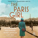 The Paris Girl : The Young Woman Who Outwitted the Nazis and Became a Wwii Hero cover image cdn