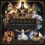 Mythology: The Ultimate Collection - Exploring Greek, Norse, Celtic, Japanese, Hindu, Chinese, India cover image cdn