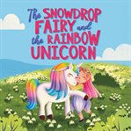 The Snowdrop Fairy and the Rainbow Unicorn cover image cdn