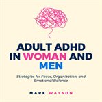 Adult ADHD in Women and Men: Strategies for Focus, Organization, and Emotional Balance cover image cdn