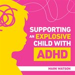 Supporting an Explosive Child With ADHD cover image cdn