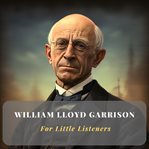 William Lloyd Garrison for Little Listeners cover image cdn