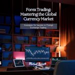 Forex Trading: Mastering the Global Currency Market cover image cdn